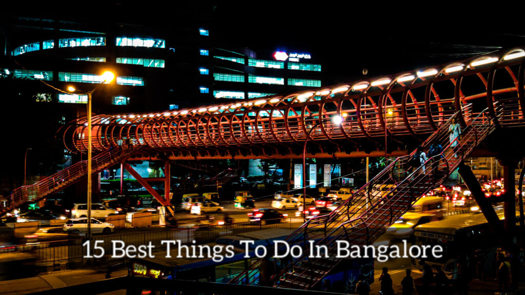 15 Best Things To Do In Bangalore