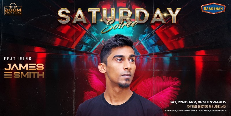 Saturday Soiree (bollywood)  Ft James Smith @ Baadshah